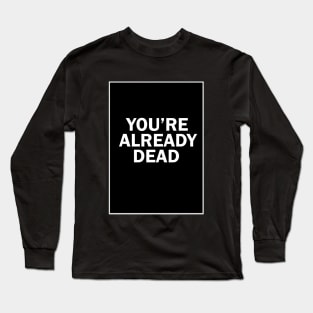 youre already dead Long Sleeve T-Shirt